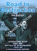 Road to Destruction - Operation Blue and the Battle of Stalingrad 1942-43 by BAXTER, Ian